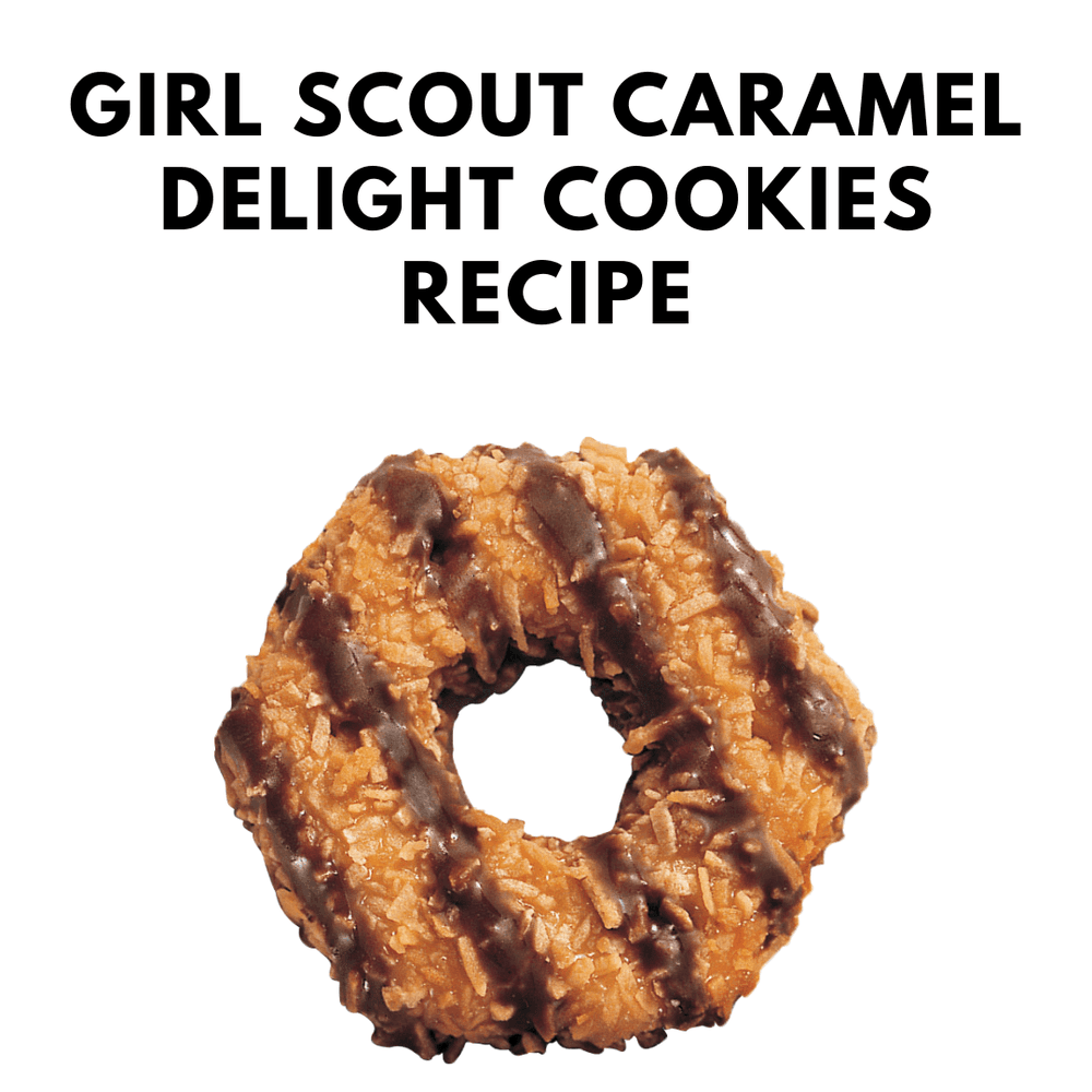 Girl Scout Caramel Delight Cookies Recipe