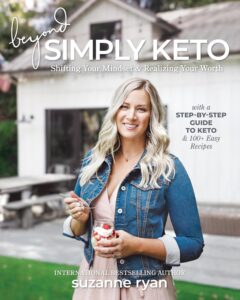 Beyond Simply Keto: Shifting Your Mindset & Realizing Your Worth by Suzanne Ryan 6 Beyond Simply Keto: Shifting Your Mindset & Realizing Your Worth by Suzanne Ryan