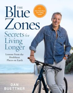 The Blue Zones Secrets for Living Longer: Lessons From the Healthiest Places on Earth by Dan Buettner 7 The Blue Zones Secrets for Living Longer: Lessons From the Healthiest Places on Earth by Dan Buettner