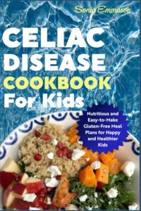 Celiac Disease Cookbook for Kids: Nutritious and Easy-to-Make Gluten-Free Meal Plans for Happy and Healthier Kids by Sonia Emmason 7 Celiac Disease Cookbook for Kids: Nutritious and Easy-to-Make Gluten-Free Meal Plans for Happy and Healthier Kids by Sonia Emmason