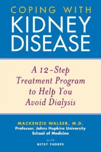Coping with Kidney Disease: A 12-Step Treatment Program to Help You Avoid Dialysis by Mackenzie Walser 8 Coping with Kidney Disease: A 12-Step Treatment Program to Help You Avoid Dialysis by Mackenzie Walser