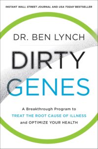 Dirty Genes: A Revolutionary Approach to Health and Wellness Through Nutritional Genetics and Personalized Plans for a Happier, Healthier You by Ben Lynch 8 Dirty Genes: A Revolutionary Approach to Health and Wellness Through Nutritional Genetics and Personalized Plans for a Happier, Healthier You by Ben Lynch