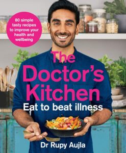 The Doctor’s Kitchen - Eat to Beat Illness: A simple way to cook and live the healthiest, happiest life by Dr Rupy Aujla 6 The Doctor’s Kitchen - Eat to Beat Illness: A simple way to cook and live the healthiest, happiest life by Dr Rupy Aujla