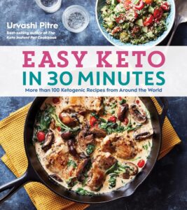 Easy Keto in 30 Minutes: More than 100 Ketogenic Recipes from Around the World by Urvashi Pitre 8 Easy Keto in 30 Minutes: More than 100 Ketogenic Recipes from Around the World by Urvashi Pitre