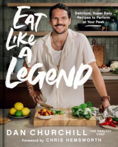 Eat Like a Legend: Delicious, Super Easy Recipes to Perform at Your Peak by Dan Churchill 6 Eat Like a Legend: Delicious, Super Easy Recipes to Perform at Your Peak by Dan Churchill