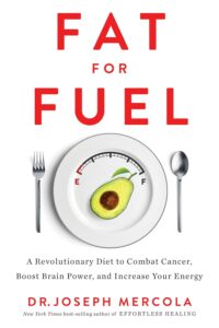 Fat for Fuel: A Revolutionary Diet to Combat Cancer, Boost Brain Power, and Increase Your Energy (English Edition) by Joseph Mercola 8 Fat for Fuel: A Revolutionary Diet to Combat Cancer, Boost Brain Power, and Increase Your Energy (English Edition) by Joseph Mercola