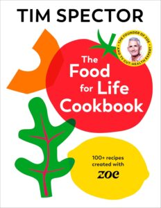 The Food For Life Cookbook: 100+ recipes created with ZOE from the #1 Sunday Times bestselling author of Food for Life by Tim Spector