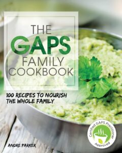 GAPS Family Cookbook: 100 Recipes to Nourish the Whole Family: 100 Recipes to Nourish the Whole Family Paperback (Gaps Diet Series) by Andre Parker