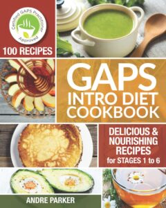 GAPS Introduction Diet Cookbook: 100 Delicious & Nourishing Recipes for Stages 1 to 6 (Gaps Diet Series) by Andre Parker 6 GAPS Introduction Diet Cookbook: 100 Delicious & Nourishing Recipes for Stages 1 to 6 (Gaps Diet Series) by Andre Parker