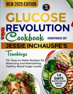 Glucose Revolution Cookbook Inspired by Jessie Inchauspe's Teachings: 75+ Easy-to-Make Recipes for Balancing and Maintaining Healthy Blood Sugar Levels by Jousha M. Stewart 7 Glucose Revolution Cookbook Inspired by Jessie Inchauspe's Teachings: 75+ Easy-to-Make Recipes for Balancing and Maintaining Healthy Blood Sugar Levels by Jousha M. Stewart