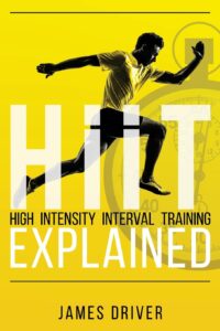 HIIT - High Intensity Interval Training Explained by James Driver