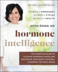 Hormone Intelligence: The Complete Guide to Calming Hormone Chaos and Restoring Your Body's Natural Blueprint for Well-Being by Aviva Romm M.D. 7 Hormone Intelligence: The Complete Guide to Calming Hormone Chaos and Restoring Your Body's Natural Blueprint for Well-Being by Aviva Romm M.D.