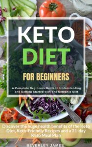 Keto Diet for Beginners: A Complete Beginners Guide to Understanding and Getting Started with The Ketogenic Diet (English Edition) by Beverley James 8 Keto Diet for Beginners: A Complete Beginners Guide to Understanding and Getting Started with The Ketogenic Diet (English Edition) by Beverley James