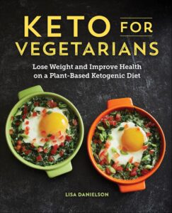 Keto for Vegetarians: Lose Weight and Improve Health on a Plant-Based Ketogenic Diet (English Edition) by Lisa Danielson 8 Keto for Vegetarians: Lose Weight and Improve Health on a Plant-Based Ketogenic Diet (English Edition) by Lisa Danielson