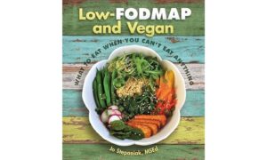 Low-Fodmap and Vegan: What to Eat When You Can't Eat Anything by Jo Stepaniak 8 Low-Fodmap and Vegan: What to Eat When You Can't Eat Anything by Jo Stepaniak