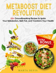 Metaboost Diet Revolution: 125+ Groundbreaking Recipes to Ignite Your Metabolism, Melt Fat, and Transform Your Health by Marta Devis 8 Metaboost Diet Revolution: 125+ Groundbreaking Recipes to Ignite Your Metabolism, Melt Fat, and Transform Your Health by Marta Devis