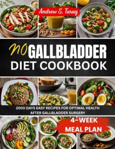 No Gallbladder Diet Cookbook: 2000 Days Easy Recipes for Optimal Health After Gallbladder Surgery (English Edition) by Andrew S. Turag 8 No Gallbladder Diet Cookbook: 2000 Days Easy Recipes for Optimal Health After Gallbladder Surgery (English Edition) by Andrew S. Turag