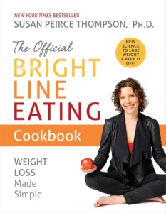 The Official Bright Line Eating Cookbook: Weight Loss Made Simple by Ph.D. Thompson, Susan Peirce 8 The Official Bright Line Eating Cookbook: Weight Loss Made Simple by Ph.D. Thompson, Susan Peirce