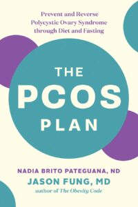 PCOS Plan: Prevent and Reverse Polycystic Ovary Syndrome through Diet and Fasting by Nadia Brito Pateguana ND 9 PCOS Plan: Prevent and Reverse Polycystic Ovary Syndrome through Diet and Fasting by Nadia Brito Pateguana ND