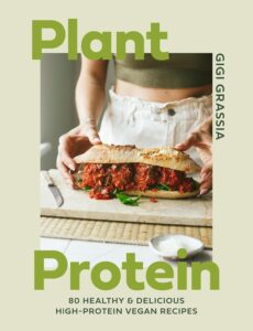 Plant Protein: 80 healthy and delicious high-protein vegan recipes by Gigi Grassia 8 Plant Protein: 80 healthy and delicious high-protein vegan recipes by Gigi Grassia