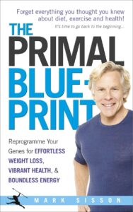 The Primal Blueprint: Reprogramme your genes for effortless weight loss, vibrant health and boundless energy by Mark Sisson 7 The Primal Blueprint: Reprogramme your genes for effortless weight loss, vibrant health and boundless energy by Mark Sisson