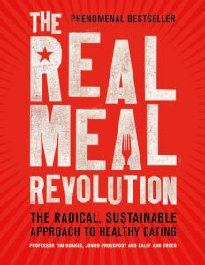 The Real Meal Revolution: The Radical, Sustainable Approach to Healthy Eating (Age of Legends) by Professor Tim Noakes 8 The Real Meal Revolution: The Radical, Sustainable Approach to Healthy Eating (Age of Legends) by Professor Tim Noakes