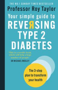 Your Simple Guide to Reversing Type 2 Diabetes: The 3-step plan to transform your health by Professor Roy Taylor 8 Your Simple Guide to Reversing Type 2 Diabetes: The 3-step plan to transform your health by Professor Roy Taylor