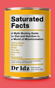 Saturated Facts: A Myth-Busting Guide to Diet and Nutrition in a World of Misinformation by Dr Idrees Mughal 7 Saturated Facts: A Myth-Busting Guide to Diet and Nutrition in a World of Misinformation by Dr Idrees Mughal