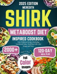 Shirk Metaboost Diet Inspired Cookbook: Easy Delicious Recipes Including Nutritional Values, Meal plan, Shopping List, Full Color Images, and More (English Edition) by Mary G Ivey