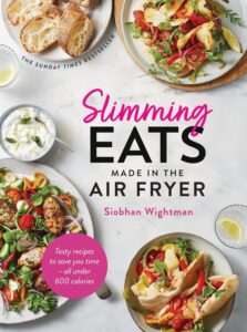 Slimming Eats Made in the Air Fryer: Tasty recipes to save you time - all under 600 calories by Siobhan Wightman