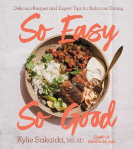 So Easy So Good: Delicious Recipes and Expert Tips for Balanced Eating (A Cookbook) by Kylie Sakaida 7 So Easy So Good: Delicious Recipes and Expert Tips for Balanced Eating (A Cookbook) by Kylie Sakaida