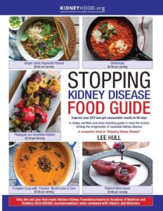 Stopping Kidney Disease Food Guide: A recipe, nutrition and meal planning guide to treat the factors driving the progression of incurable kidney disease by Lee Hull 8 Stopping Kidney Disease Food Guide: A recipe, nutrition and meal planning guide to treat the factors driving the progression of incurable kidney disease by Lee Hull