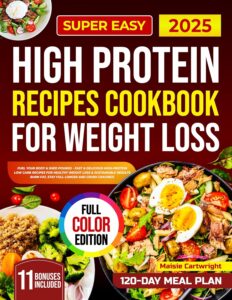Super Easy High Protein Recipes Cookbook for Weight Loss: Fast & Delicious High-Protein Low Carb Recipes for Healthy Weight Loss & Sustainable Results ... Longer and Crush Cravings! (English Edition) by Maisie Cartwright 8 Super Easy High Protein Recipes Cookbook for Weight Loss: Fast & Delicious High-Protein Low Carb Recipes for Healthy Weight Loss & Sustainable Results ... Longer and Crush Cravings! (English Edition) by Maisie Cartwright
