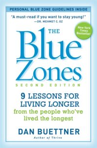 The Blue Zones, Second Edition: 9 Lessons for Living Longer From the People Who've Lived the Longest by Dan Buettner 8 The Blue Zones, Second Edition: 9 Lessons for Living Longer From the People Who've Lived the Longest by Dan Buettner