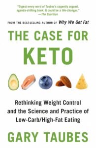 The Case for Keto: Rethinking Weight Control and the Science and Practice of Low-Carb/High-Fat Eating by Gary Taubes 8 The Case for Keto: Rethinking Weight Control and the Science and Practice of Low-Carb/High-Fat Eating by Gary Taubes