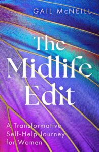 The Midlife Edit: A Transformative Self-Help Journey for Women by Gail McNeill 8 The Midlife Edit: A Transformative Self-Help Journey for Women by Gail McNeill