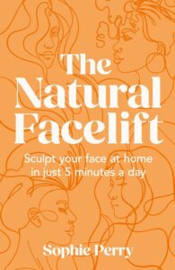 The Natural Facelift: Sculpt your face at home in just 5 minutes a day by Sophie Perry 6 The Natural Facelift: Sculpt your face at home in just 5 minutes a day by Sophie Perry