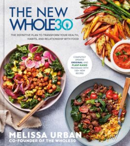 The New Whole30: The Definitive Plan to Transform Your Health, Habits, and Relationship with Food by Melissa Urban 7 The New Whole30: The Definitive Plan to Transform Your Health, Habits, and Relationship with Food by Melissa Urban