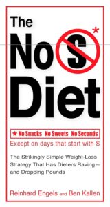 The No S Diet: The Strikingly Simple Weight-Loss Strategy That Has Dieters Raving--and Dropping Pounds by Reinhard Engels 8 The No S Diet: The Strikingly Simple Weight-Loss Strategy That Has Dieters Raving--and Dropping Pounds by Reinhard Engels