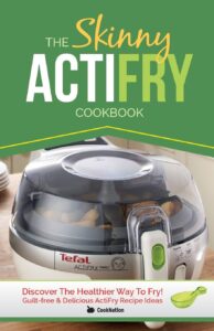 The Skinny ActiFry Cookbook: Guilt-free & Delicious ActiFry Recipe Ideas: Discover The Healthier Way to Fry!: Guilt-Free and Delicious Actifry Recipe Ideas: Discover the Healthier Way to Fry! by CookNation 8 The Skinny ActiFry Cookbook: Guilt-free & Delicious ActiFry Recipe Ideas: Discover The Healthier Way to Fry!: Guilt-Free and Delicious Actifry Recipe Ideas: Discover the Healthier Way to Fry! by CookNation