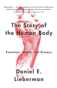 The Story of the Human Body: Evolution, Health, and Disease by Daniel E. Lieberman 7 The Story of the Human Body: Evolution, Health, and Disease by Daniel E. Lieberman