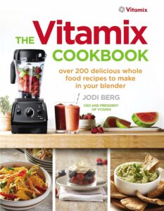 The Vitamix Cookbook: Over 200 delicious whole food recipes to make in your blender by Jodi Berg 8 The Vitamix Cookbook: Over 200 delicious whole food recipes to make in your blender by Jodi Berg