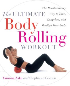 The Ultimate Body Rolling Workout: The Revolutionary Way to Tone, Lengthen, and Realign Your Body by Yamuna Zake 8 The Ultimate Body Rolling Workout: The Revolutionary Way to Tone, Lengthen, and Realign Your Body by Yamuna Zake