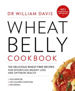 Wheat Belly Cookbook: 150 delicious wheat-free recipes for effortless weight loss and optimum health by Dr William Davis 7 Wheat Belly Cookbook: 150 delicious wheat-free recipes for effortless weight loss and optimum health by Dr William Davis