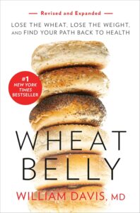 Wheat Belly (Revised and Expanded Edition): Lose the Wheat, Lose the Weight, and Find Your Path Back to Health by William Davis 6 Wheat Belly (Revised and Expanded Edition): Lose the Wheat, Lose the Weight, and Find Your Path Back to Health by William Davis